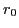 $r_{0}$