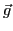 $\vec{g}$
