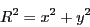 \begin{displaymath}
R^{2}=x^{2}+y^{2}\end{displaymath}