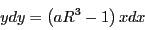\begin{displaymath}
ydy=\left(aR^{3}-1\right)xdx\end{displaymath}