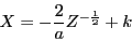 \begin{displaymath}
X=-\frac{2}{a}Z^{-\frac{1}{2}}+k\end{displaymath}