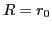 $R=r_{0}$
