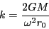 \begin{displaymath}
k=\frac{2GM}{\omega^{2}r_{0}}\end{displaymath}