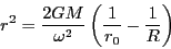 \begin{displaymath}
r^{2}=\frac{2GM}{\omega^{2}}\left(\frac{1}{r_{0}}-\frac{1}{R}\right)\end{displaymath}